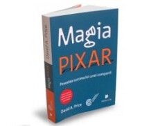 Magia Pixar. Povestea succesului unei companii, David A. Price Magia Pixar. Povestea succesului unei companii, David A. Price