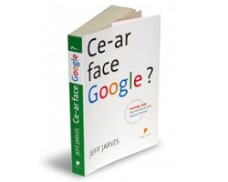 Ce-ar face Google, Jeff Jarvis Ce-ar face Google, Jeff Jarvis