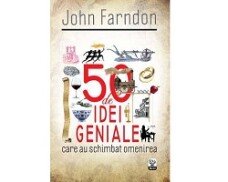 50 de idei geniale care au schimbat omenirea (John Farndon) 50 de idei geniale care au schimbat omenirea (John Farndon)