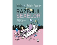 Razboiul sexelor. Infidelitate, conflicte sexuale si alte lupte din dormitor (Robin Baker) Razboiul sexelor. Infidelitate, conflicte sexuale si alte lupte din dormitor (Robin Baker)