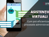 (P) Asistenții virtuali pentru personalul companiei: Cum pot eficientiza procesele administrative