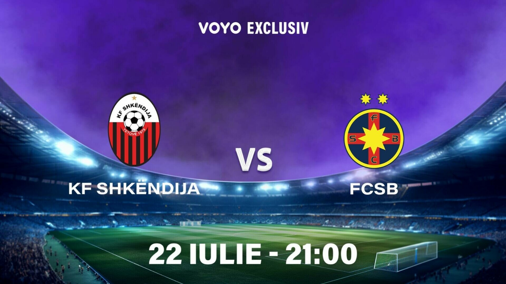 VOYO va difuza exclusiv meciul Shkendija vs. FCSB, din turul al doilea preliminar al UEFA Champions League