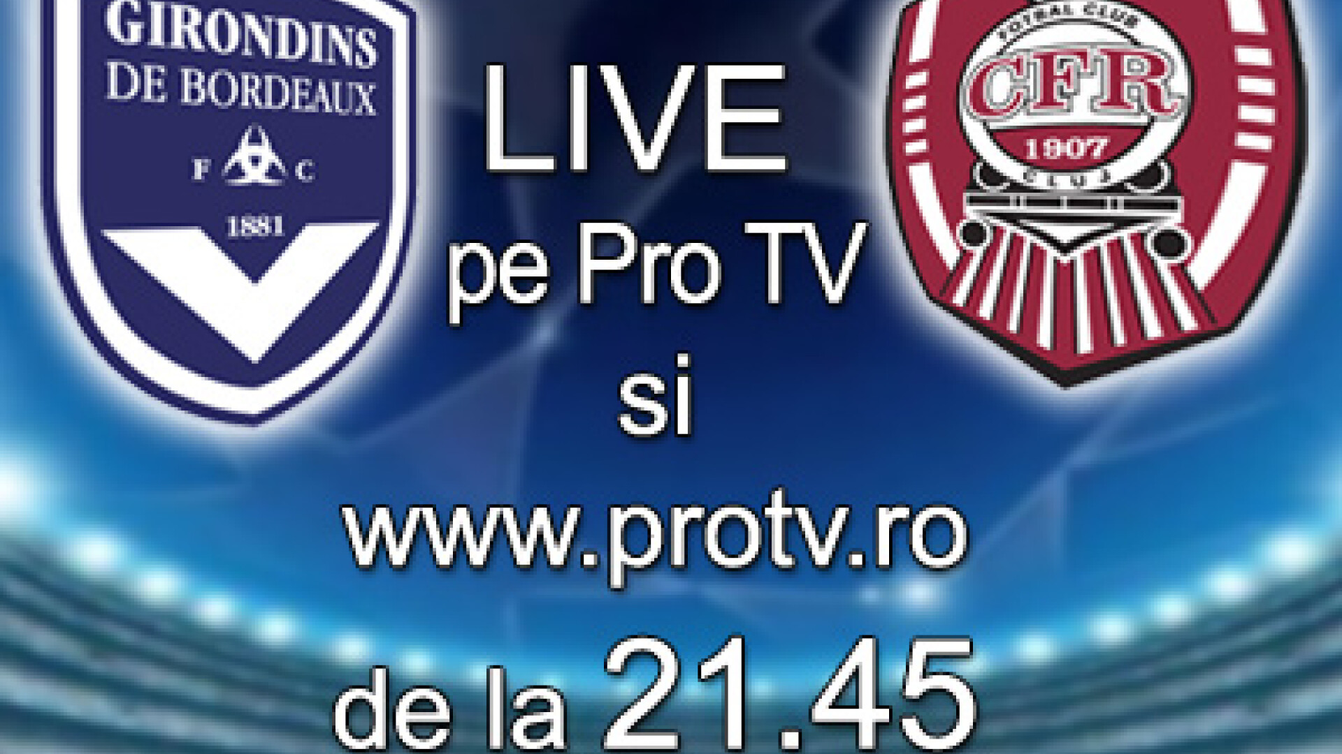 Bordeaux vs.CFR Cluj! Live, de la 21.45, pe ProTV si www.protv.ro