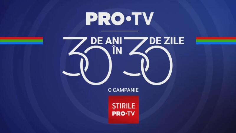 Știrile PRO TV lansează campania „30 de ani în 30 de zile”