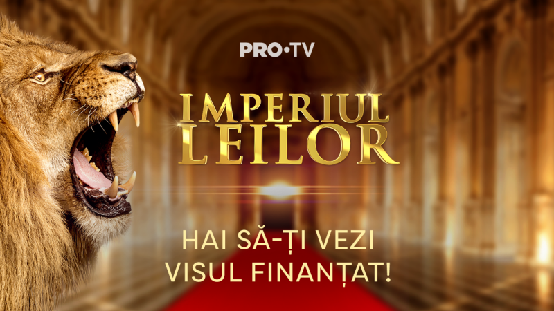 Investește în tine și vino în Imperiul Leilor! PRO TV pregătește o nouă emisiune
