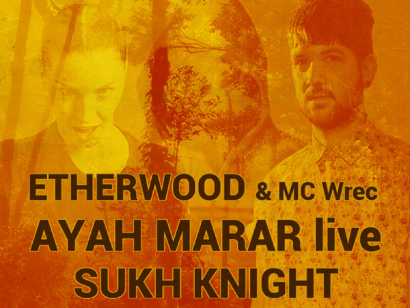 Etherwood MC Wrec, Ayah Marar, Sukh Knight